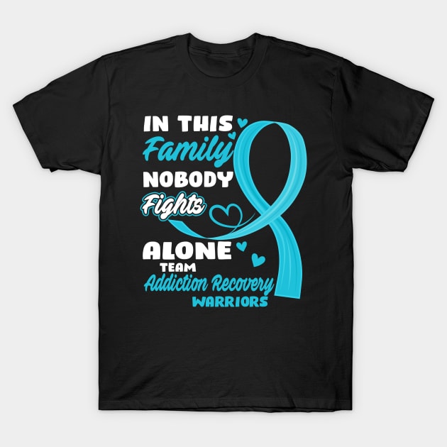 In This Family Nobody Fights Alone Team Addiction Recovery Warriors T-Shirt by ThePassion99